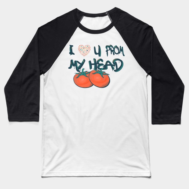 i love you from my head to my toes Baseball T-Shirt by four captains